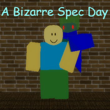 A Bizarre Spec Day 