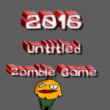 2016 Untitled Zombie Game™