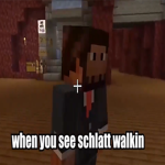 When Schlatt is Walkin