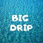 Big Drip 24/7