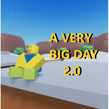 A Very Big Day 2.0