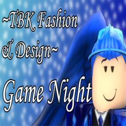 ~TBK Fashion & Design~ Game Night