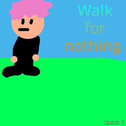 Walk For Nothing (ORIGINAL)