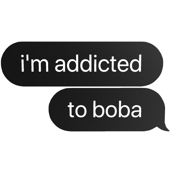 boba i'm addicted to boba text bubble