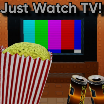 Just Watch TV!