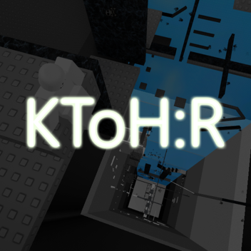 (OVERHAUL IN PROGRESS) K ToH:R