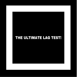 The Ultimate Lag Test!
