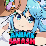 [EASTER] Anime Smash Simulator