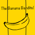 The Banana Bandits!