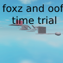Foxz And Oofs Time Trial[NON COLUSIONS]