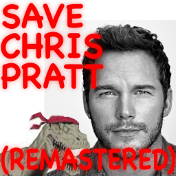 Save Chris Pratt (REMASTERED)