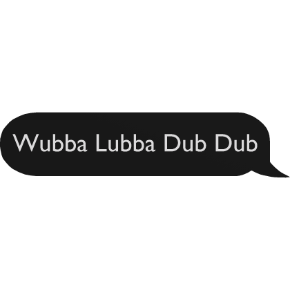 Rick Sandchez Wubba Lubba Dub Dub Text Bubble Roblox item