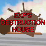 Exp's Destruction House