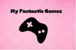 My Fantastic Games!
