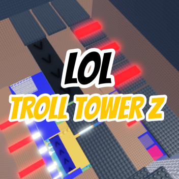 LOL TROLL TOWER Z (CANCELED UPDATE)