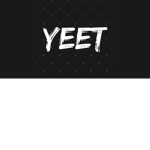 YEETS!