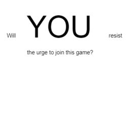 Only a not smart person would join this game.