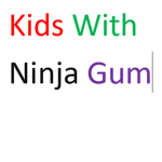 Kids With Ninja Gum