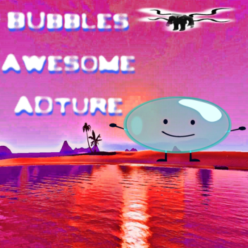 Bubble's Awesome Adnture