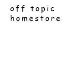 Off Topic Homestore