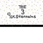 ~ The -3- Questionnaires ~