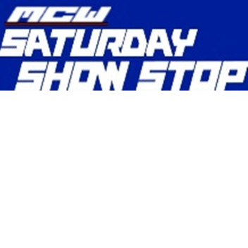 [MCW] Saturday Show-Stop