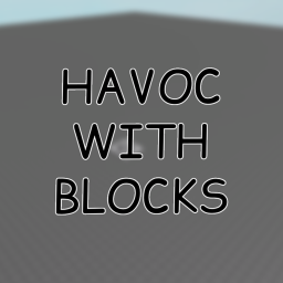 HAVOC WITH BLOCKS!
