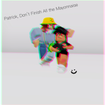 Patrick, Don't Finish All the Mayonnaise