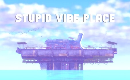 [NEW UPDATE] stupid vibe place
