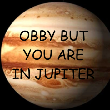 Obby but you are in Jupiter