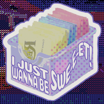 i just wanna be swe e et [horror]