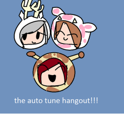 The autotune animal hangout ^^