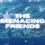 The Menacing Friends