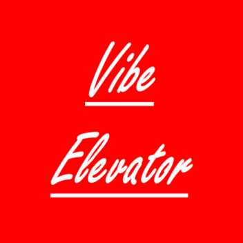 🔺Vibe Elevator🔻 (𝑾.𝑰.𝑷)