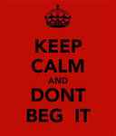 Don't Beg It