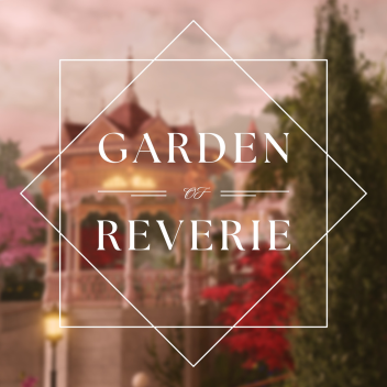 GARDEN OF REVERIE [SHOWCASE]