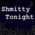 Shmtty Tonight