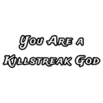 You Are a Killstreak God