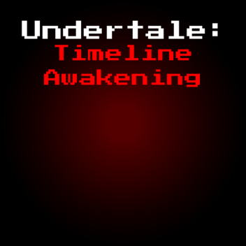 Undertale Timeline Awakening... (IN DEV) 