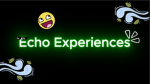 The Echo Experiences