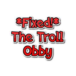 The troll obby (FIXED!)