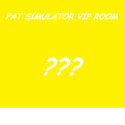 Fat simulator! Vip room.