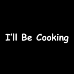 ill be cooking
