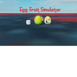 Egg Fruit Simulator [v.0.1]