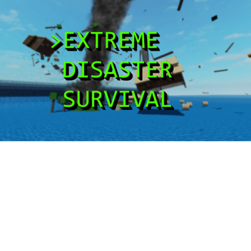 Survive the extreme disasters! [WIP Alpha v1.1]
