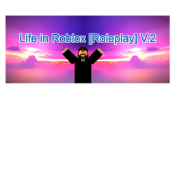 Life in Roblox [Roleplay] V.2 - W.I.P