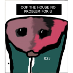 OOF THE HOUSE NO PROBLEM FOR U