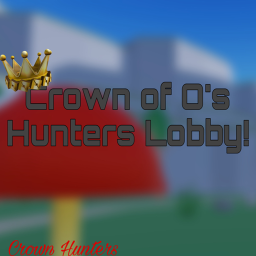 👑Crown Of O's Hunter Hangout👑 (New Lobby)
