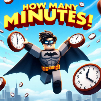 How Many Minutes!