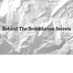 Behind The Brookhaven Secrets